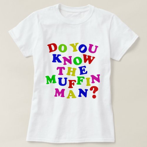 Do you know the Muffin Man T_Shirt