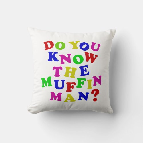 Do you know the Muffin Man Throw Pillow