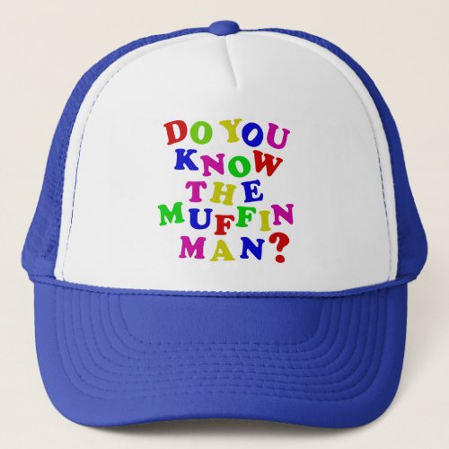 Do you know the Muffin Man Trucker Hat