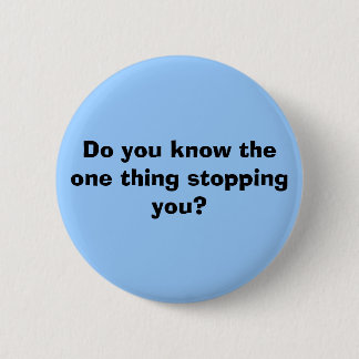 Do you know the one thing stopping you? button