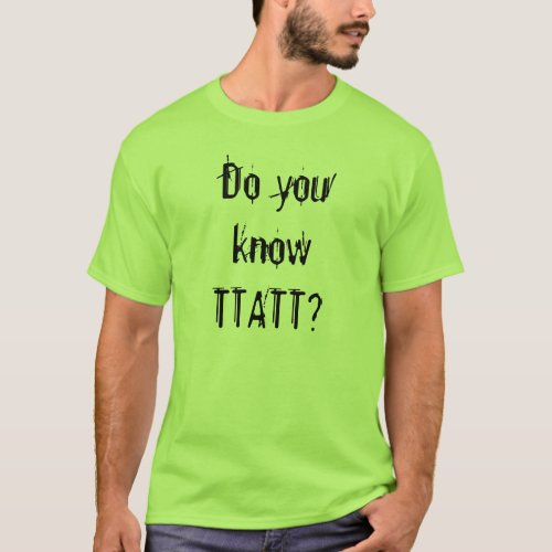 Do you know TTATT T_Shirt