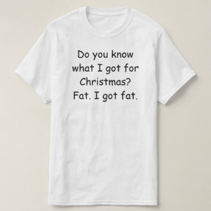 Do you know what I got for Christmas? Funny tee