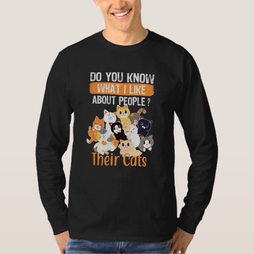 Do You Know What I Like About People Their Cats Ca T_Shirt