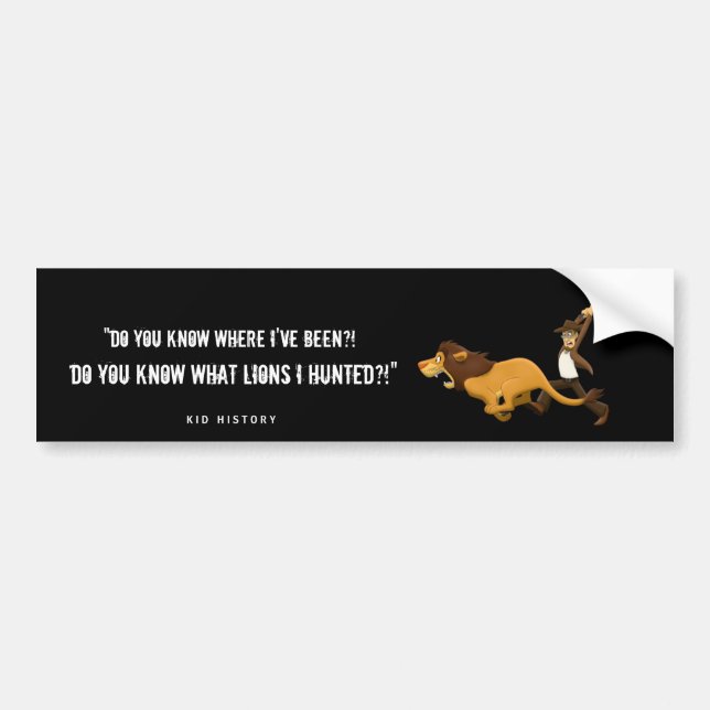 "Do You Know What Lions I Hunted?" Bumper Sticker (Front)