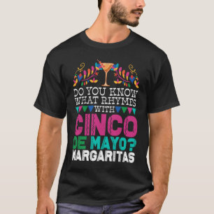 Do You Know What Rhymes With Cinco De Mayo Margari T-Shirt