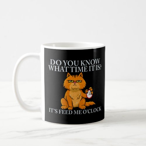 Do You Know What Time It Is Its Feed Me OClock  Coffee Mug