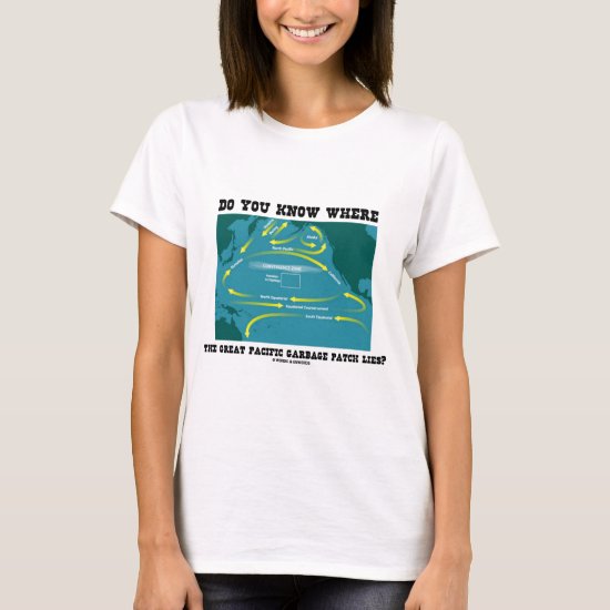 Do You Know Where Great Pacific Garbage Patch Lies T-Shirt
