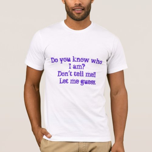 Do you know who I amDont tell me    Let me  T_Shirt