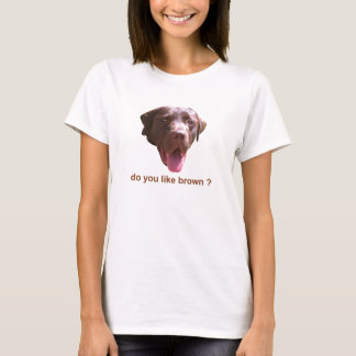 Do you like brown ? T-Shirt