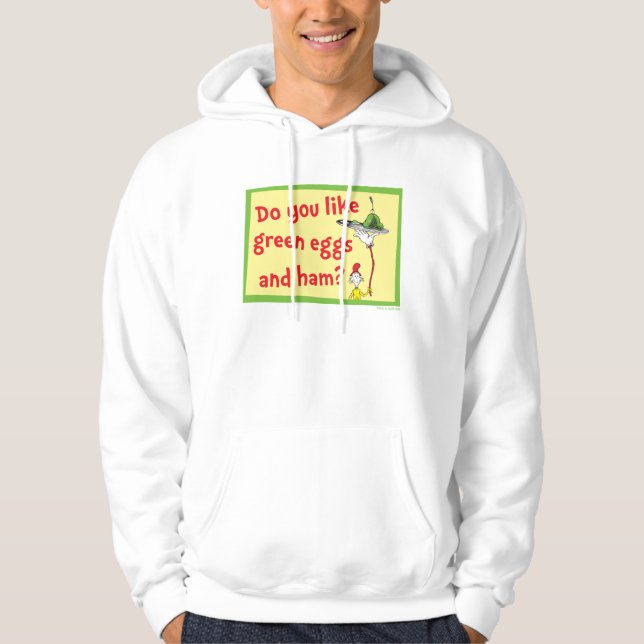 Do You Like Green Eggs and Ham? Hoodie (Front)