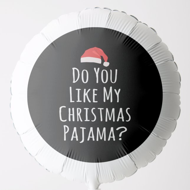 Do You like my Christmas Pajama Balloon (Front)