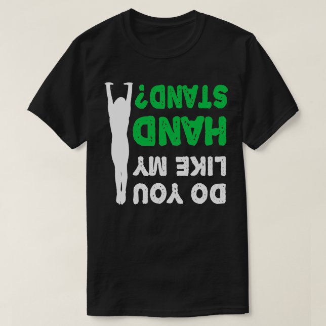 Do You Like My Handstand Upside Down Shirt (Design Front)