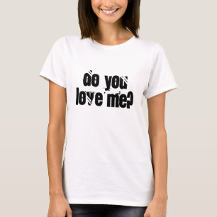 Do you love me? Relationship Love Question Shirt