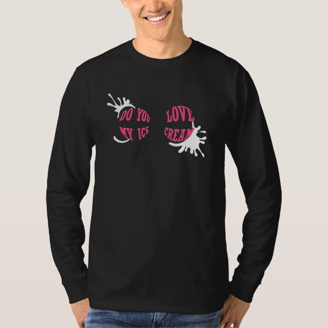 Do You Love My Ice Cream T-Shirt (Front)