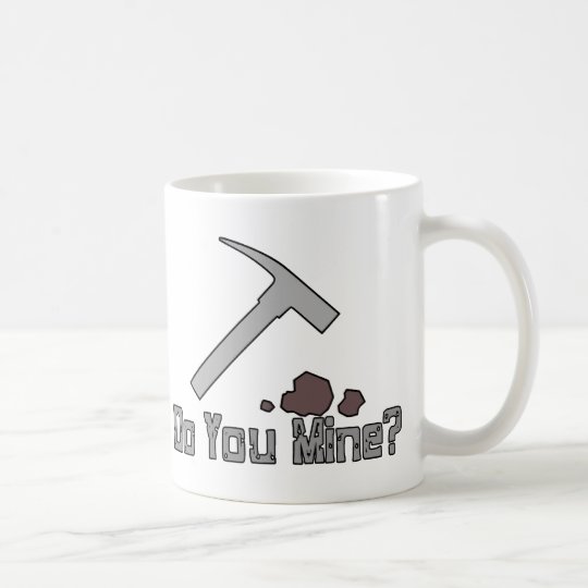 Do You Mine Coffee Mug