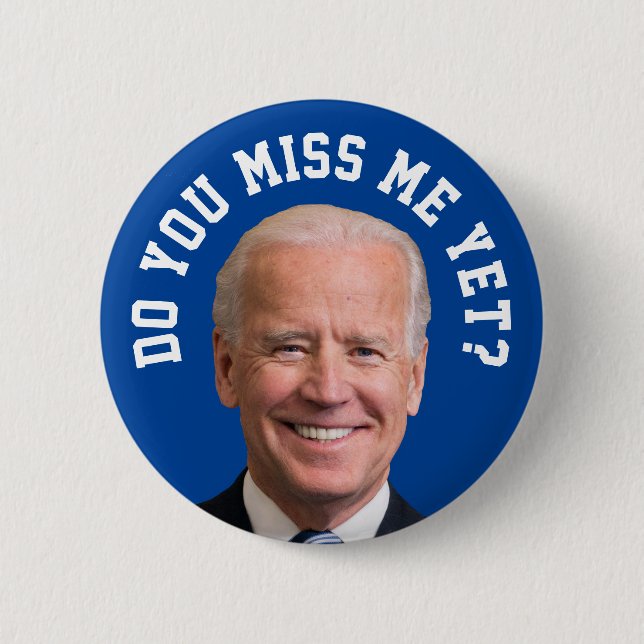 Do You Miss Joe Biden Yet? Button (Front)