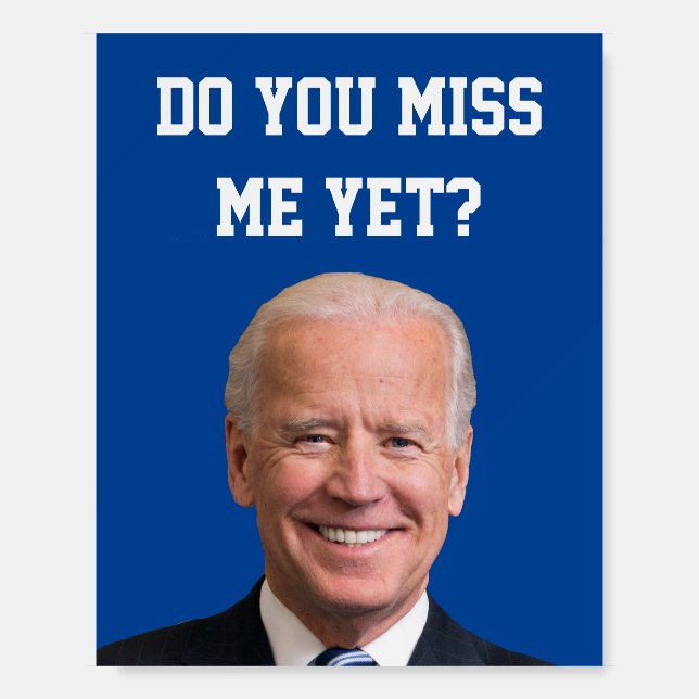 Do You Miss Joe Biden Yet? Foam Board (Front)