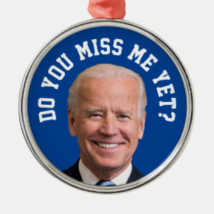 Do You Miss Joe Biden Yet? Metal Ornament