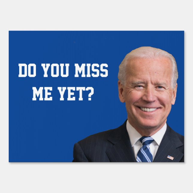 Do You Miss Joe Biden Yet? Sign (Front)