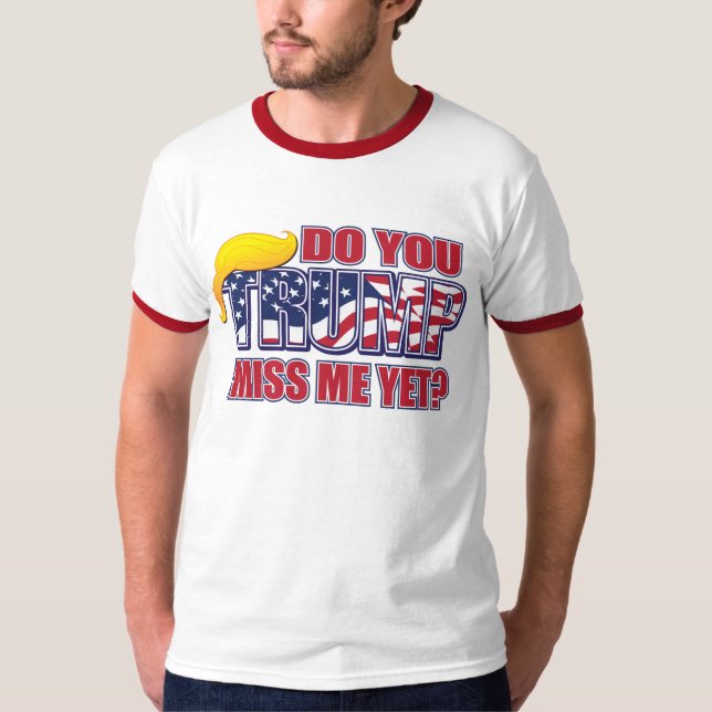 Do You Miss me TRUMP T-Shirt (Front)