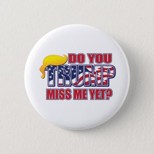 DO_YOU_MISS_ME_YET BUTTON