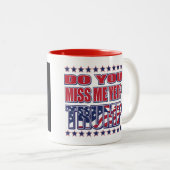 Do You Miss Me Yet - President Trump Two-Tone Coffee Mug (Front Right)