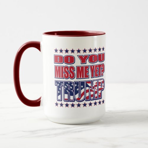 Do You miss me yet Trump Mug