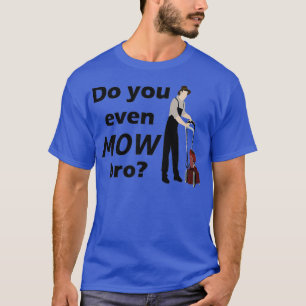 Do You Mow Funny Lawn Mower Landscaping Yard T-Shirt