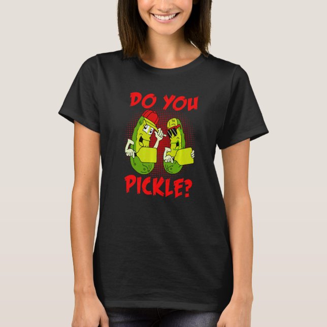 Do You Pickle Pickleball Pun Pickleball Player Say T-Shirt (Front)