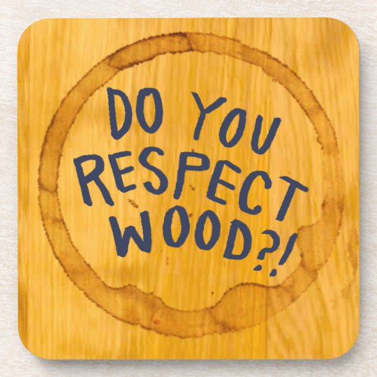 do_you_respect_wood_coaster-re19f00086ab54a86bd2006e45cbf0b12_ambkq_8byvr_540.jpg