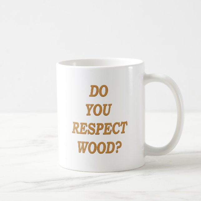 Do you respect wood ? coffee mug (Right)