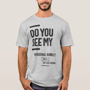 Do You See My personal bubble? T-Shirt