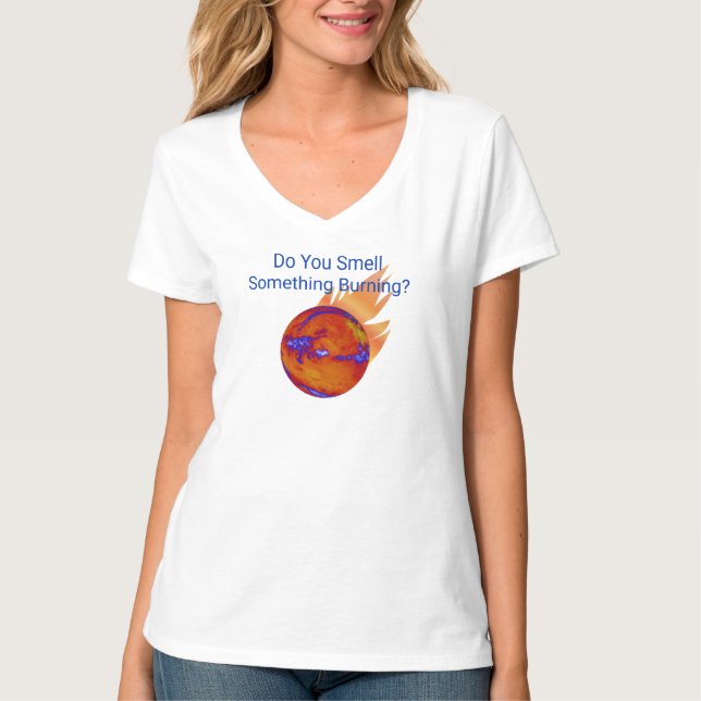 Do You Smell Something Burning Climate Change T-Shirt (Front)