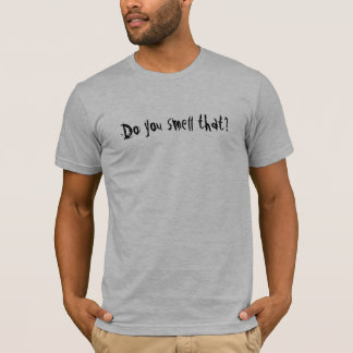 Do you smell that? T-Shirt