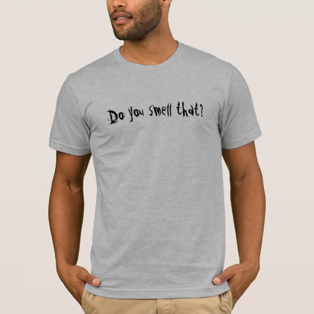 Do you smell that? T-Shirt (Front)