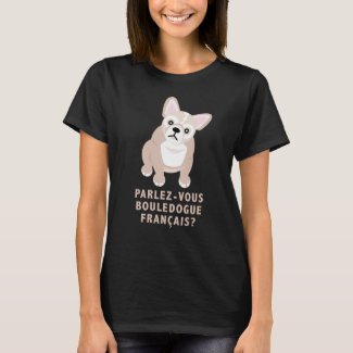 Do You Speak French Bulldog Funny T-Shirt