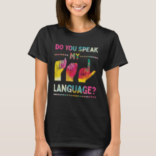 Do You Speak My ASL American Sign Language Communi T-Shirt