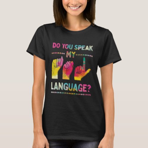 Do You Speak My ASL Language American Sign T_Shirt