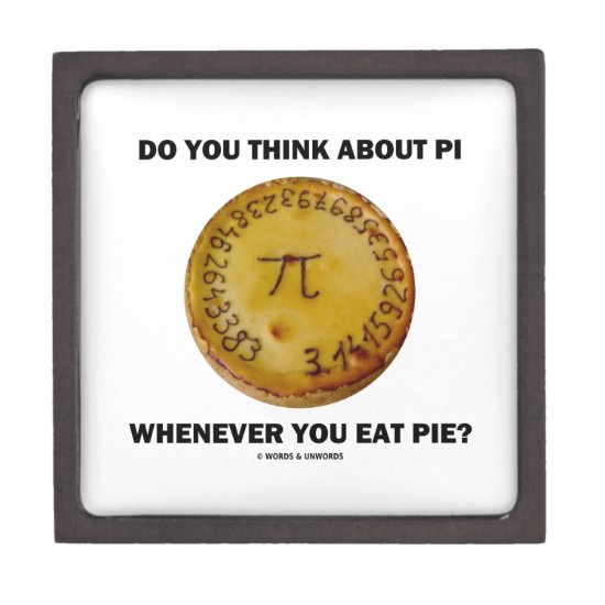 Do You Think About Pi Whenever You Eat Pie? Keepsake Box