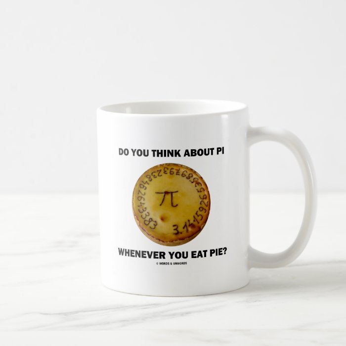 Do You Think About Pi Whenever You Eat Pie? Mug