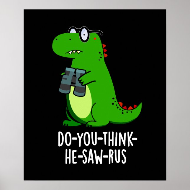 Do-you-think-he-saw-rus Dinosaur Pun Dark BG Poster (Front)