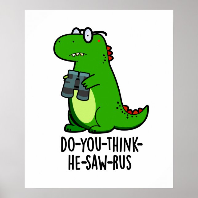 Do-you-think-he-saw-rus Funny Dinosaur Pun Poster (Front)