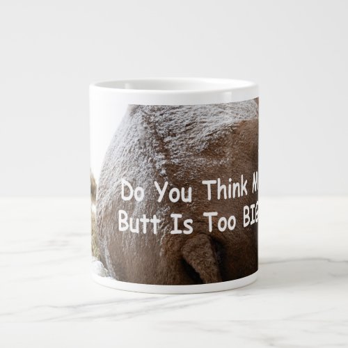 Do You Think My Butt Is Too Big Bison Giant Coffee Mug