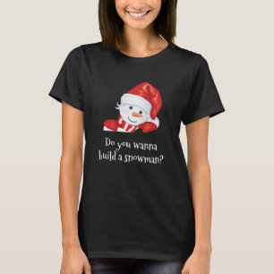 Do You Wanna Build A Snowman Holidays T-Shirt