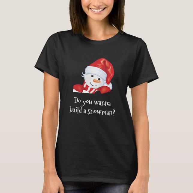 Do You Wanna Build A Snowman | Holidays T-Shirt (Front)