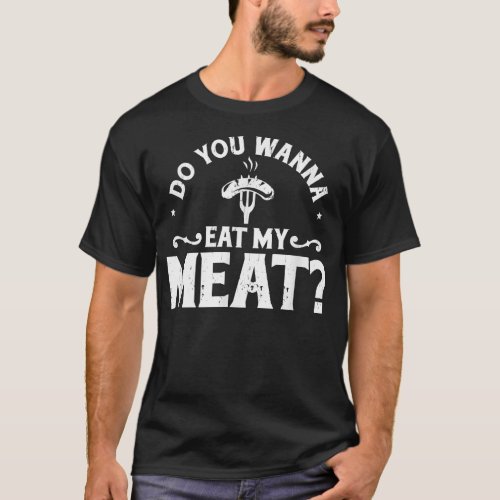 Do You Wanna Eat My Meat  BBQ Gift  T_Shirt