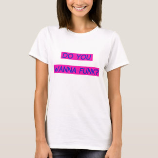 Do You Wanna Funk Tee