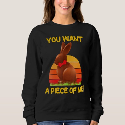 Do You Want A Piece Of Me  Chocolate Easter Bunny Sweatshirt