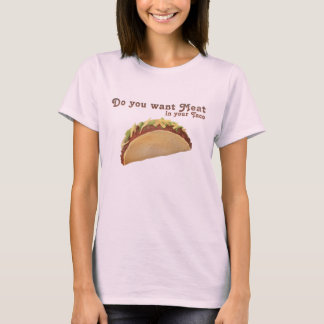 Do you want Meat in your Taco? T-Shirt