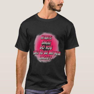 Do You Want To Be My New Uncle Funny Humor Graphic T-Shirt